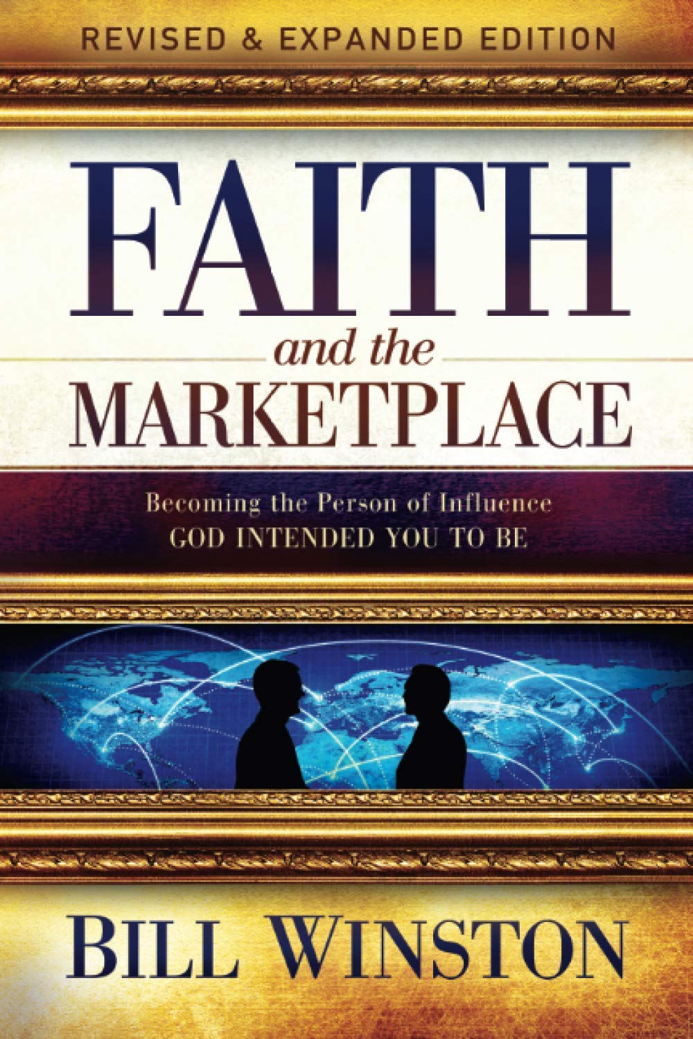 Faith and the Marketplace: Becoming the Person of Influence God Intended You to Be