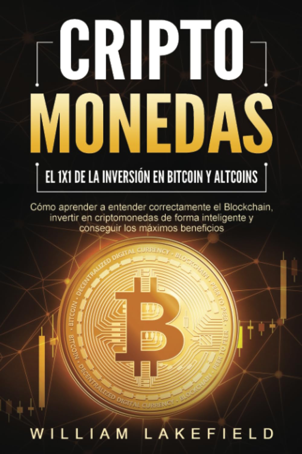 CRIPTOMONEDAS - El 1x1 de la inversión en Bitcoin y Altcoins: Cómo aprender  a entender correctamente el Blockchain, invertir en criptomonedas de forma  inteligente y conseguir los máximos beneficios : Lakefield, William: