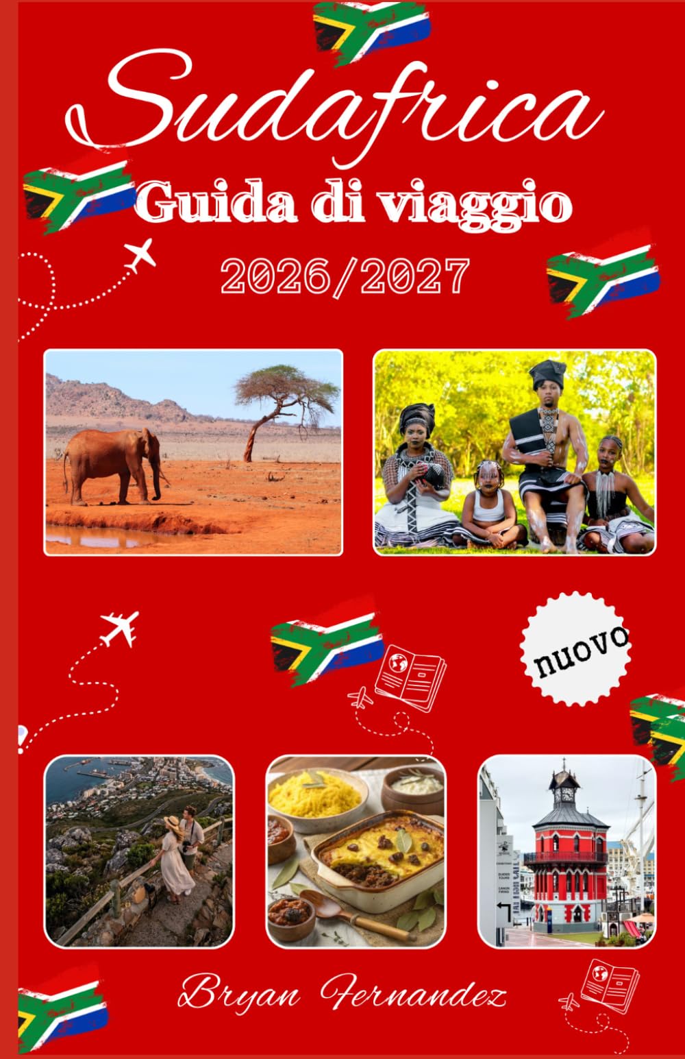 Sudafrica Guida di viaggio 2026/2027: La guida turistica definitiva del Sud Africa 2026/2027: scopri i Big Five Safari, meraviglie costiere, viaggi ... nascoste ed esperienze culturali autentiche