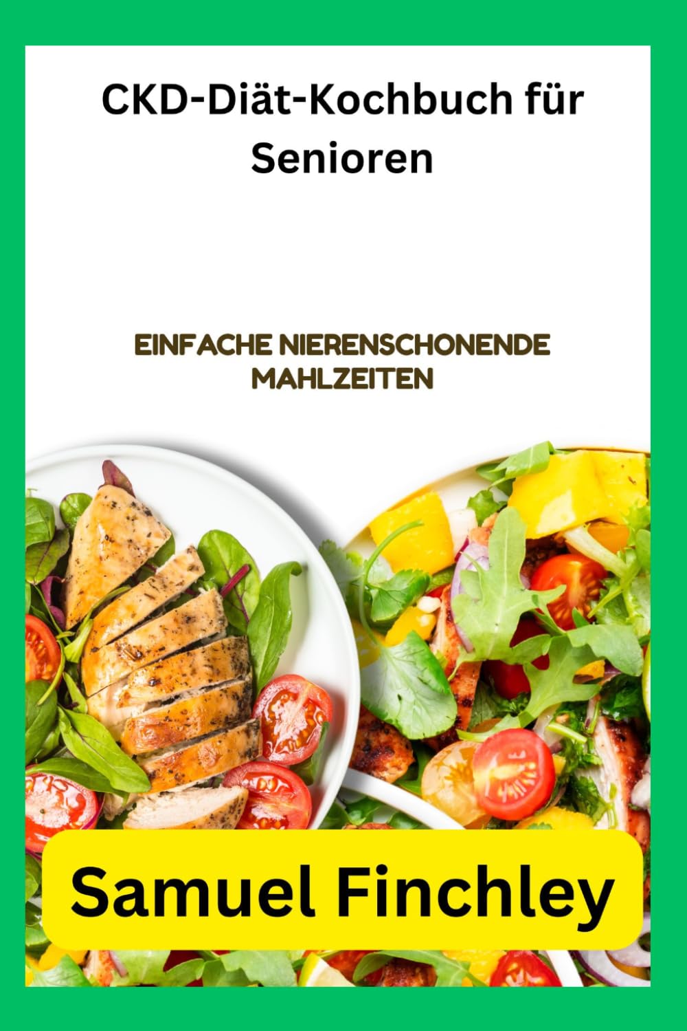 CKD-Diät-Kochbuch für Senioren: Einfache nierenschonende Mahlzeiten