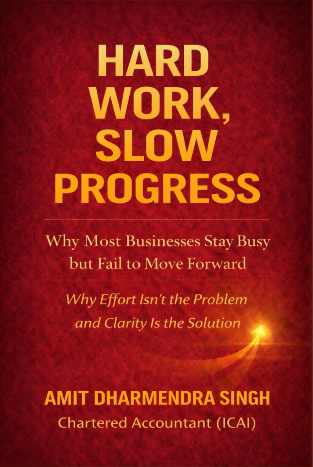 Hard Work, Slow Progress: Why Most Businesses Stay Busy but Fail to Move Forward