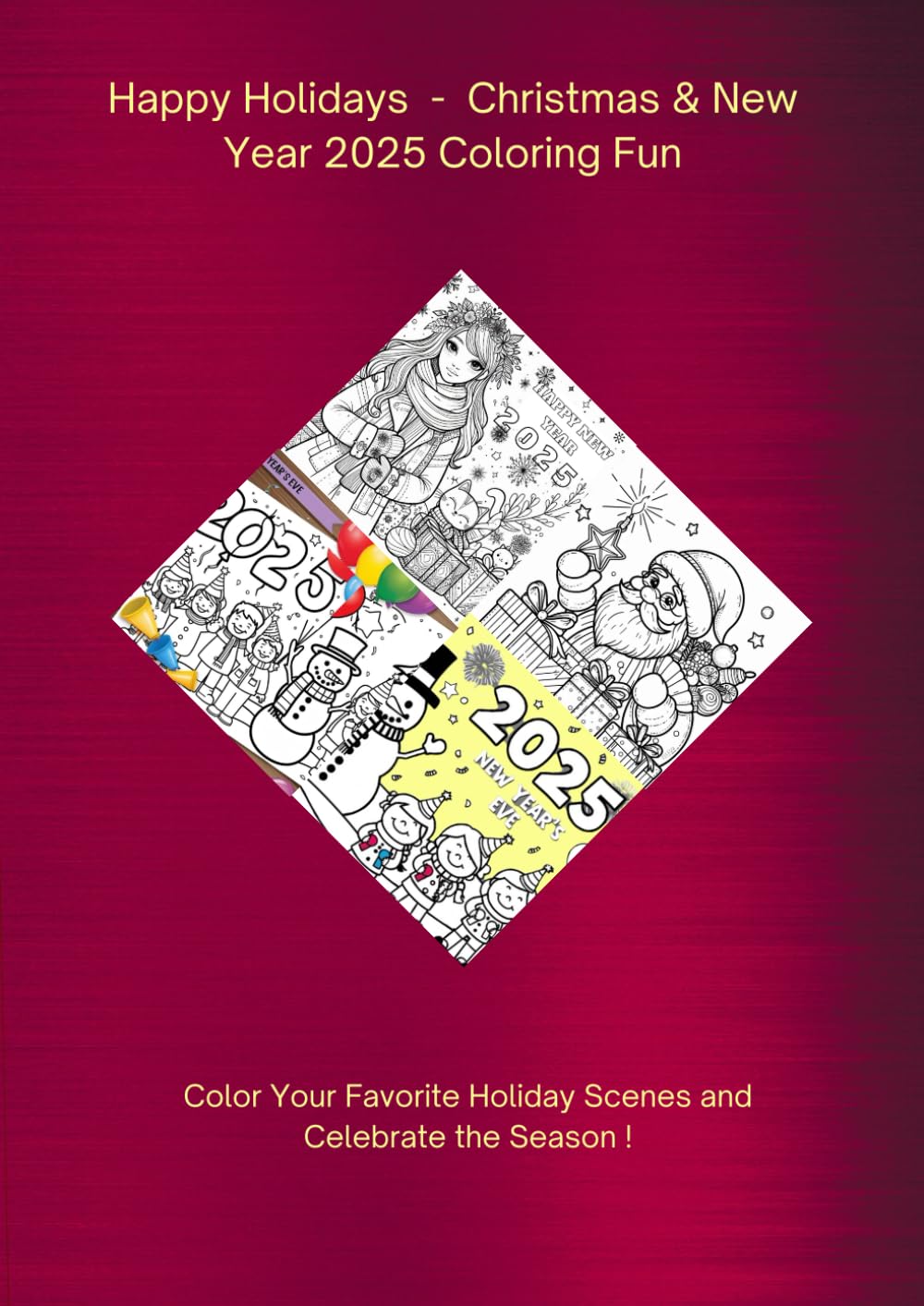 Happy Holidays - Christmas and new Year 2025: Color Your Favorite Holiday Scenes and Celebrate the Season !