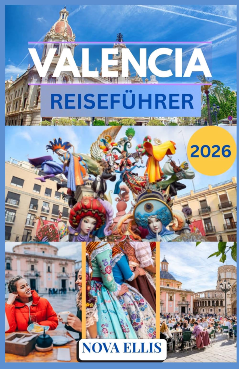 VALENCIA REISEFÜHRER 2026: Ein praktischer und authentischer Reiseführer für Valencia