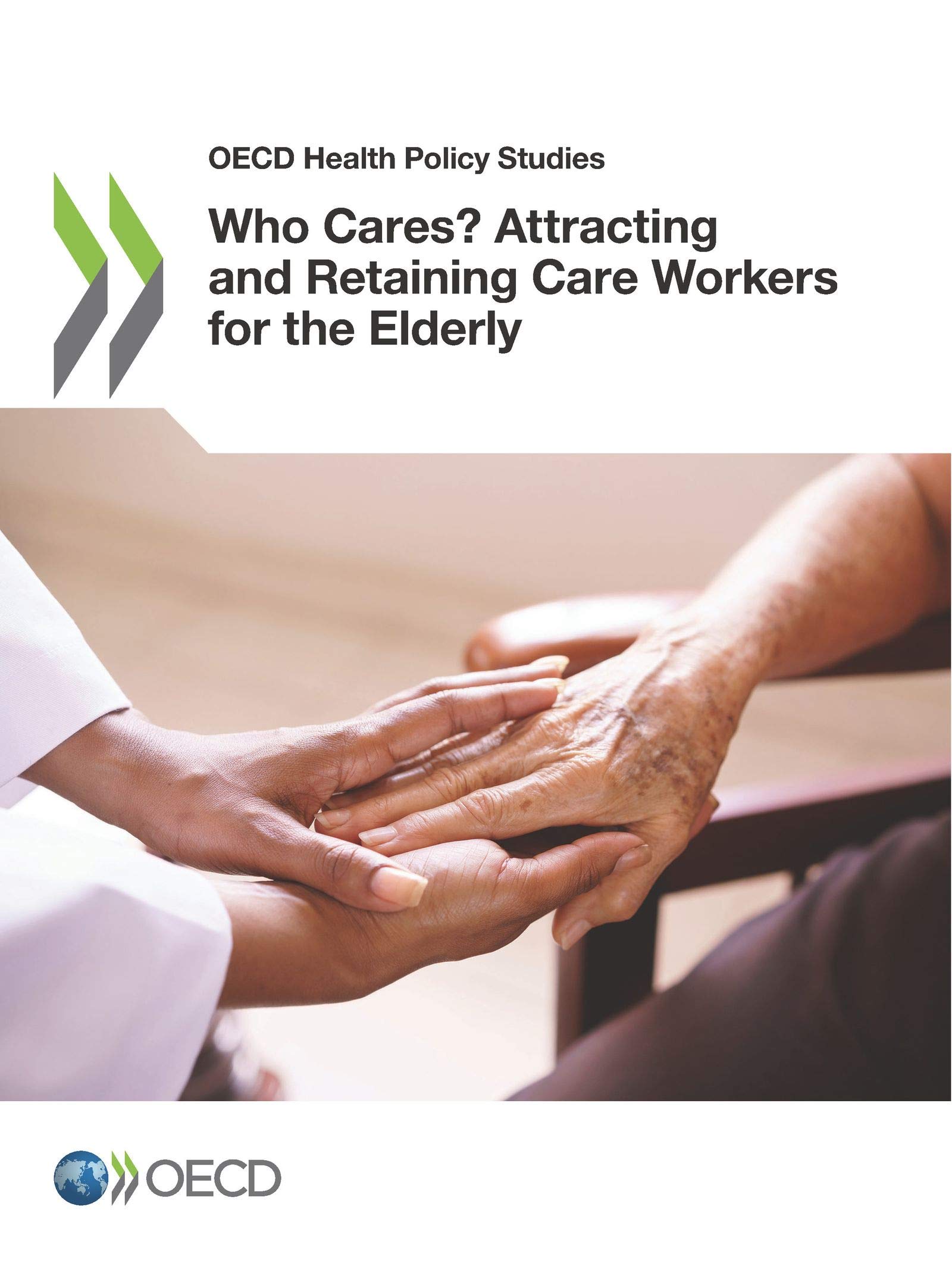 Who cares?: attracting and retaining care workers for the elderly (OECD health policy studies)