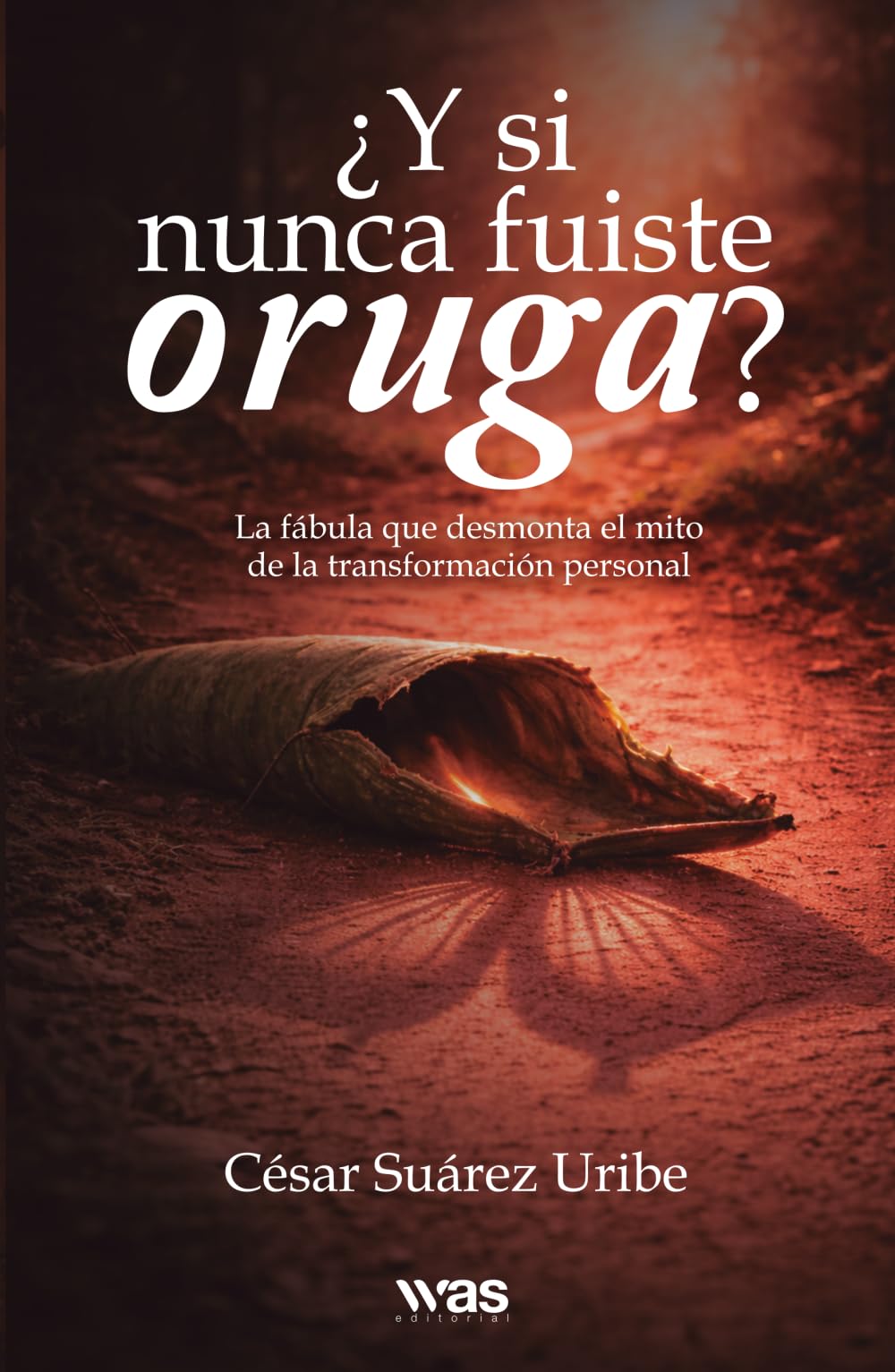 ¿Y si nunca fuiste oruga?: La fábula que desmonta el mito de la transformación personal