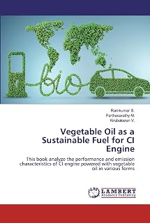 Vegetable Oil as a Sustainable Fuel for CI Engine: This book analyze the performance and emission characteristics of CI engine powered with vegetable oil in various forms