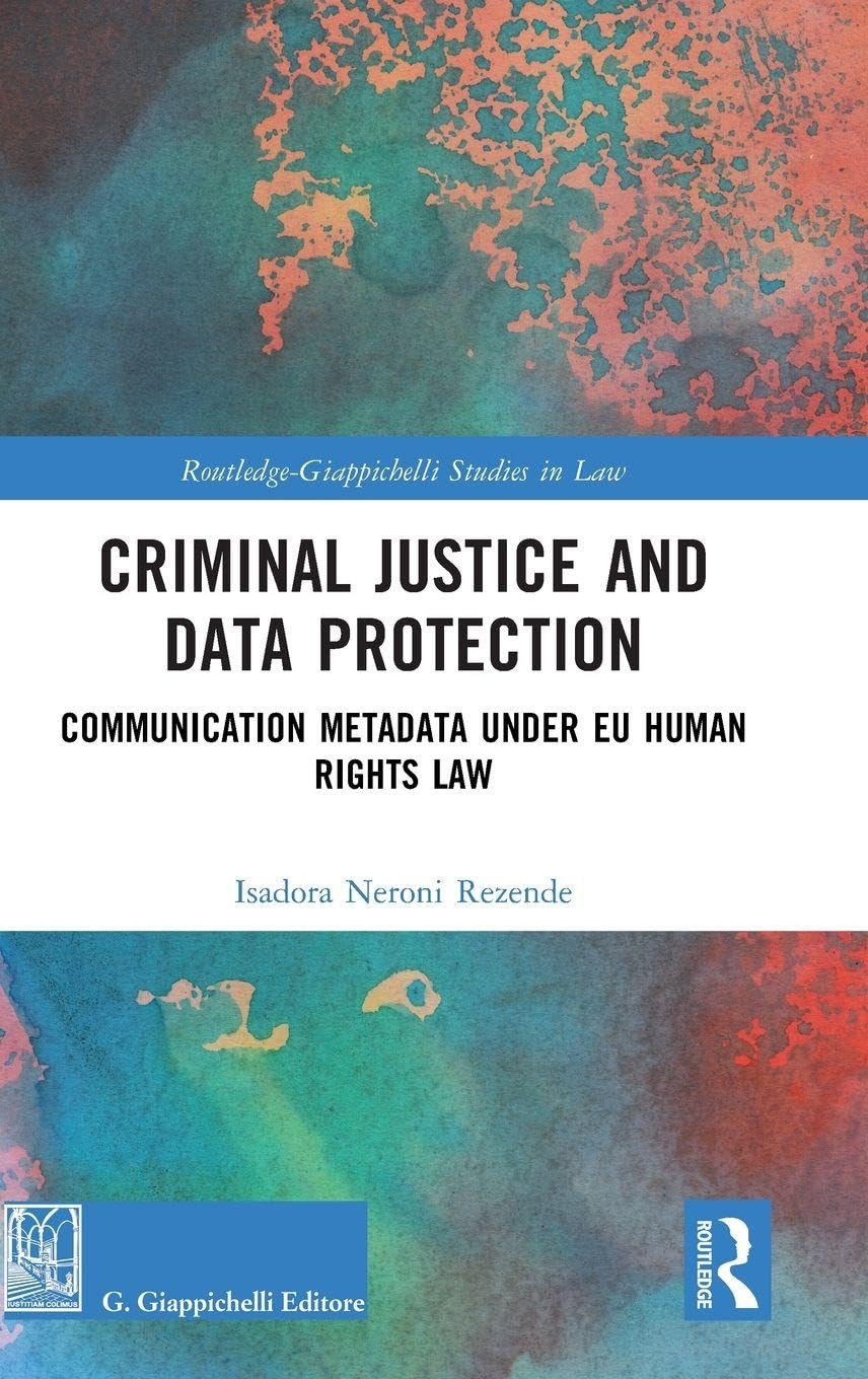 Criminal Justice and Data Protection: Communication Metadata under EU Human Rights Law (Routledge-Giappichelli Studies in Law)