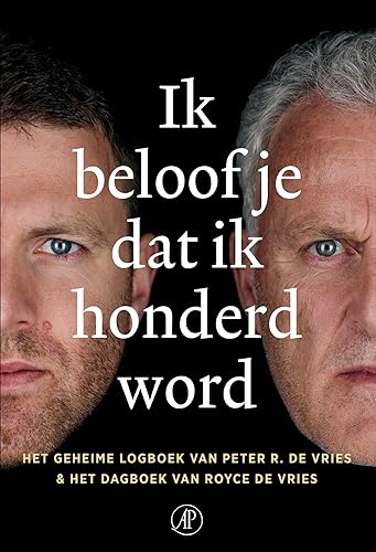 Ik beloof je dat ik honderd word: het geheime logboek van Peter R. de Vries &amp; het dagboek van Royce de Vries