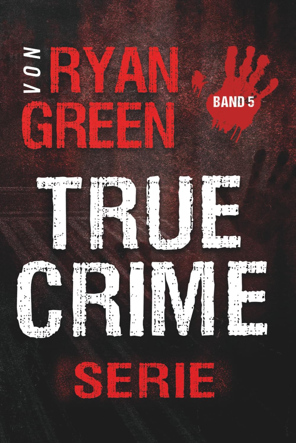 Die True-Crime-Serie Von Ryan Green: Band 5 (4-Bücher-Sammlungen über wahre Verbrechen)
