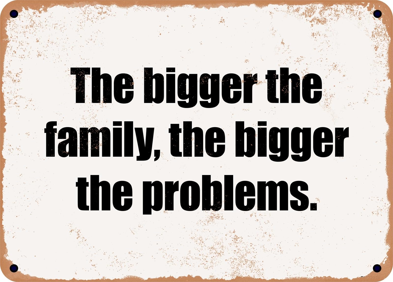 Miaomansenstore Metal Sign - The Bigger The Family, The Bigger The Problems Home Decor