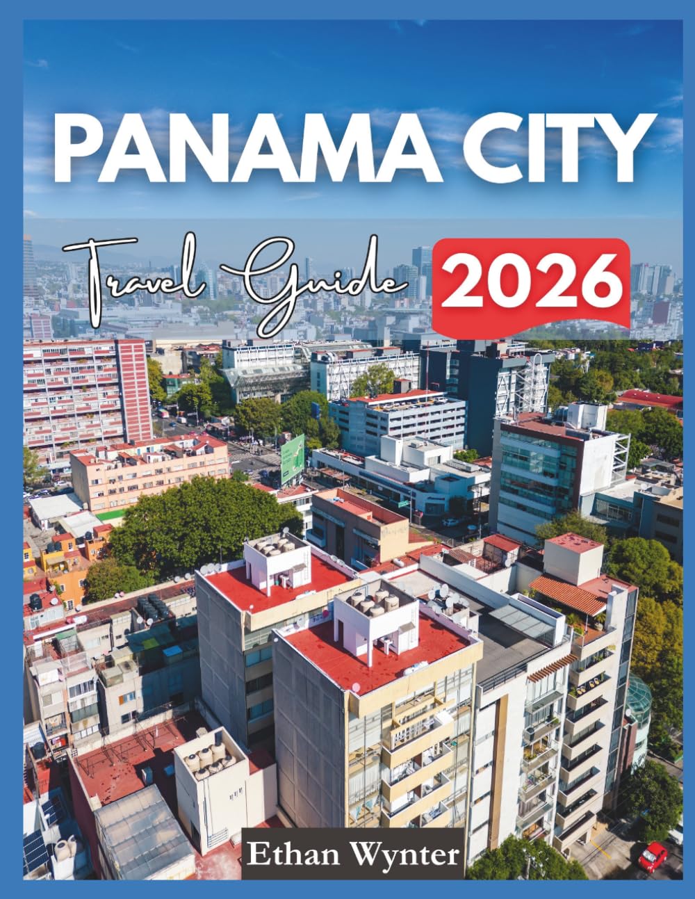 Panama City Travel Guide 2026: "Top Sights, Food, Local Experiences"