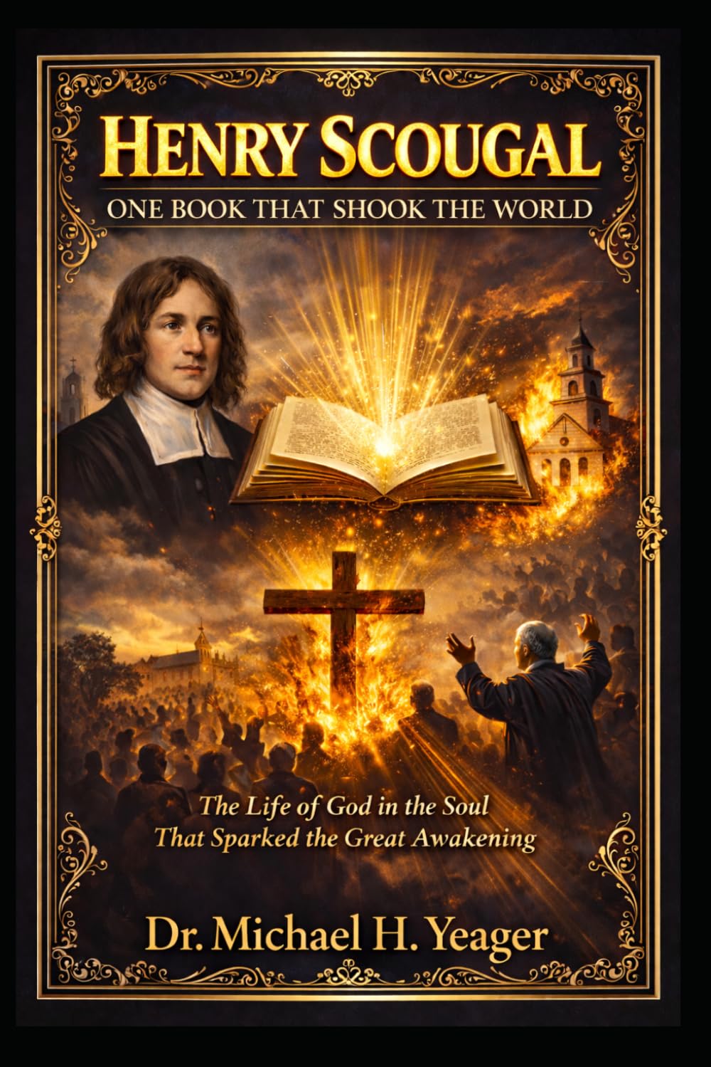 HENRY SCOUGAL: ONE BOOK THAT SHOOK THE WORLD: The Life of God in the Soul That Sparked the Great Awakening