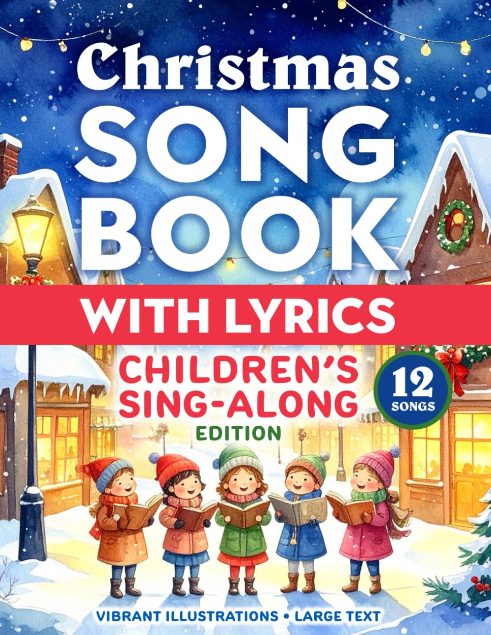 Christmas Song Book with Lyrics: Children’s Sing-along Edition: Full-color interiors with illustrations – classic collection of traditional holiday songs & carols (Stocking Stuffers)