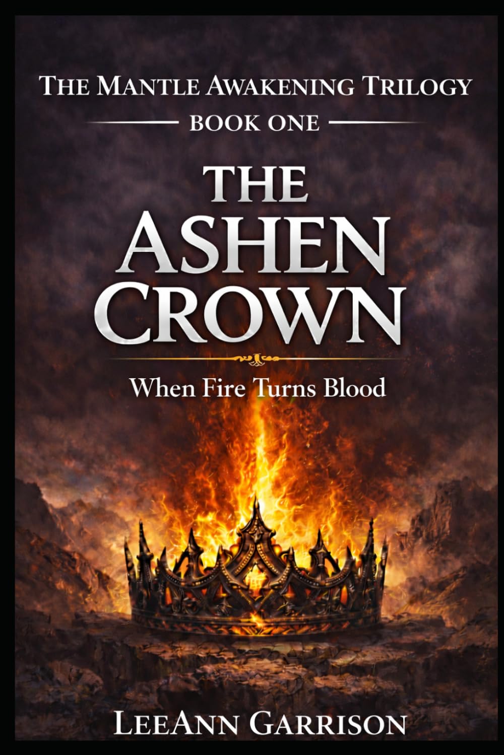 THE ASHEN CROWN: WHEN FIRE TURNS ON BLOOD [EPIC DARK FANTASY SERIES] 6X9 BOOK: 1 (THE MANTLE AWAKENING TRILOGY)