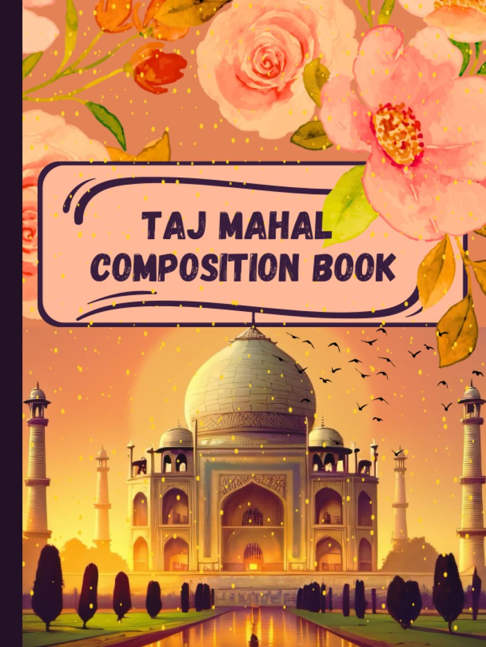 Taj Mahal Composition Book: Ruled Notebook For College Students, Teens, And Adults. Also Designed For Writing Poetry. Iconic Taj Mahal Cover. Perfect Valentine’s Day Gift. 8.25 x 11 Inches, 120 Pages.