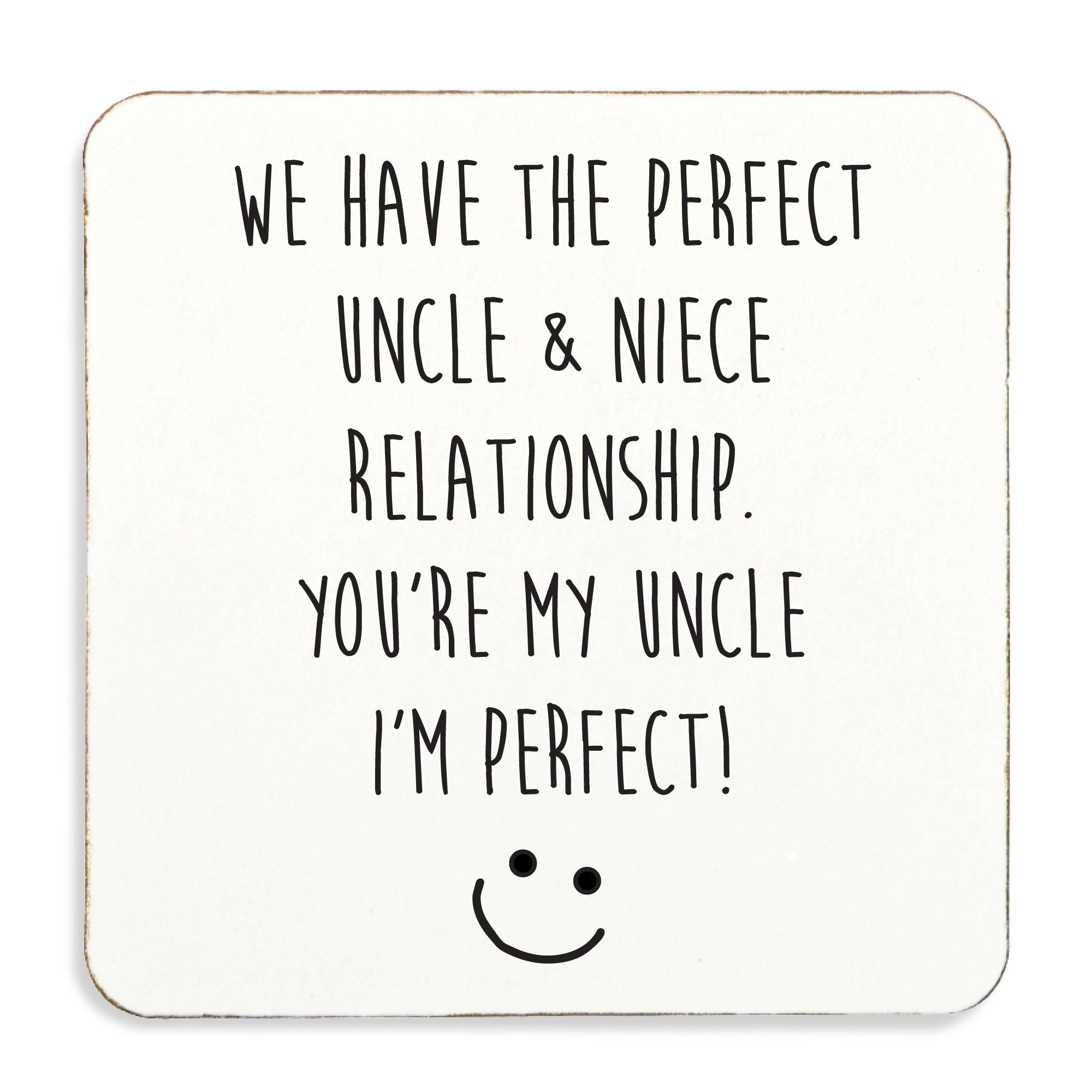 60 Second Makeover White Limited We Have The Perfect Uncle And Niece Relationship You Are My Uncle And I Am Perfect. Coaster, Cork Back