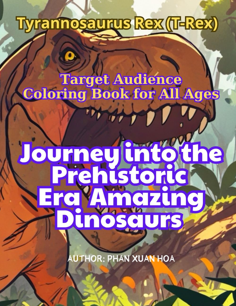 Tyrannosaurus Rex (T-Rex): A Journey into the Prehistoric Era - Awesome Dinosaurs (Coloring Through the Cretaceous: A Jurassic Journey with Dinosaurs)