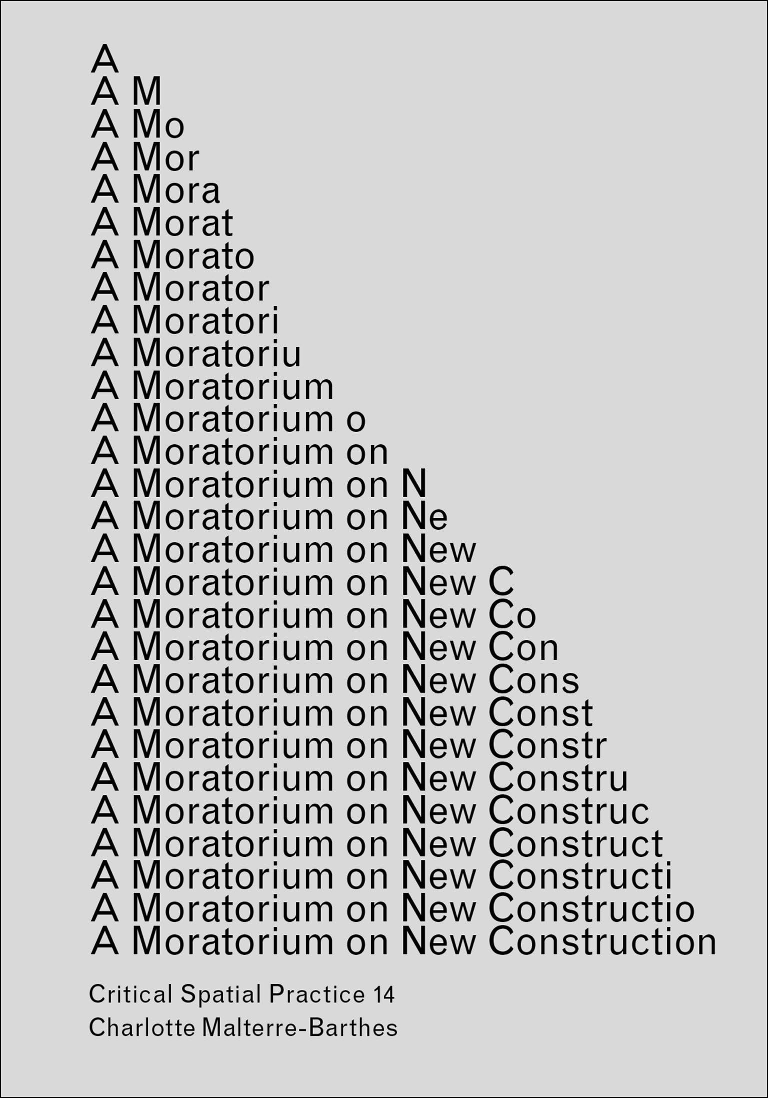 A Moratorium on New Construction (Sternberg Press / Critical Spatial Practice)