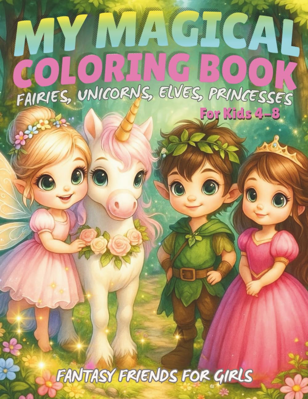 My Magical Coloring Book for kids 4-8 - Fairies, Unicorns, Elves & Princesses: Fantasy Coloring for Girls | Whimsical Fairy-Tale Art | Unicorns, Fairies & Fun | Magical Creatures Coloring