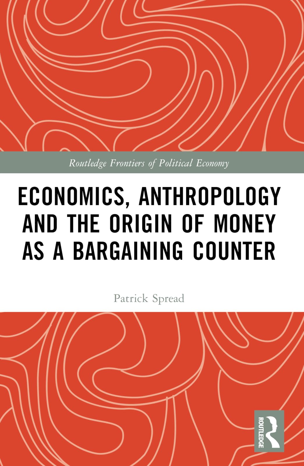 Economics Anthropology and the Origin of Money as a  by Patrick Spread PAPERBACK