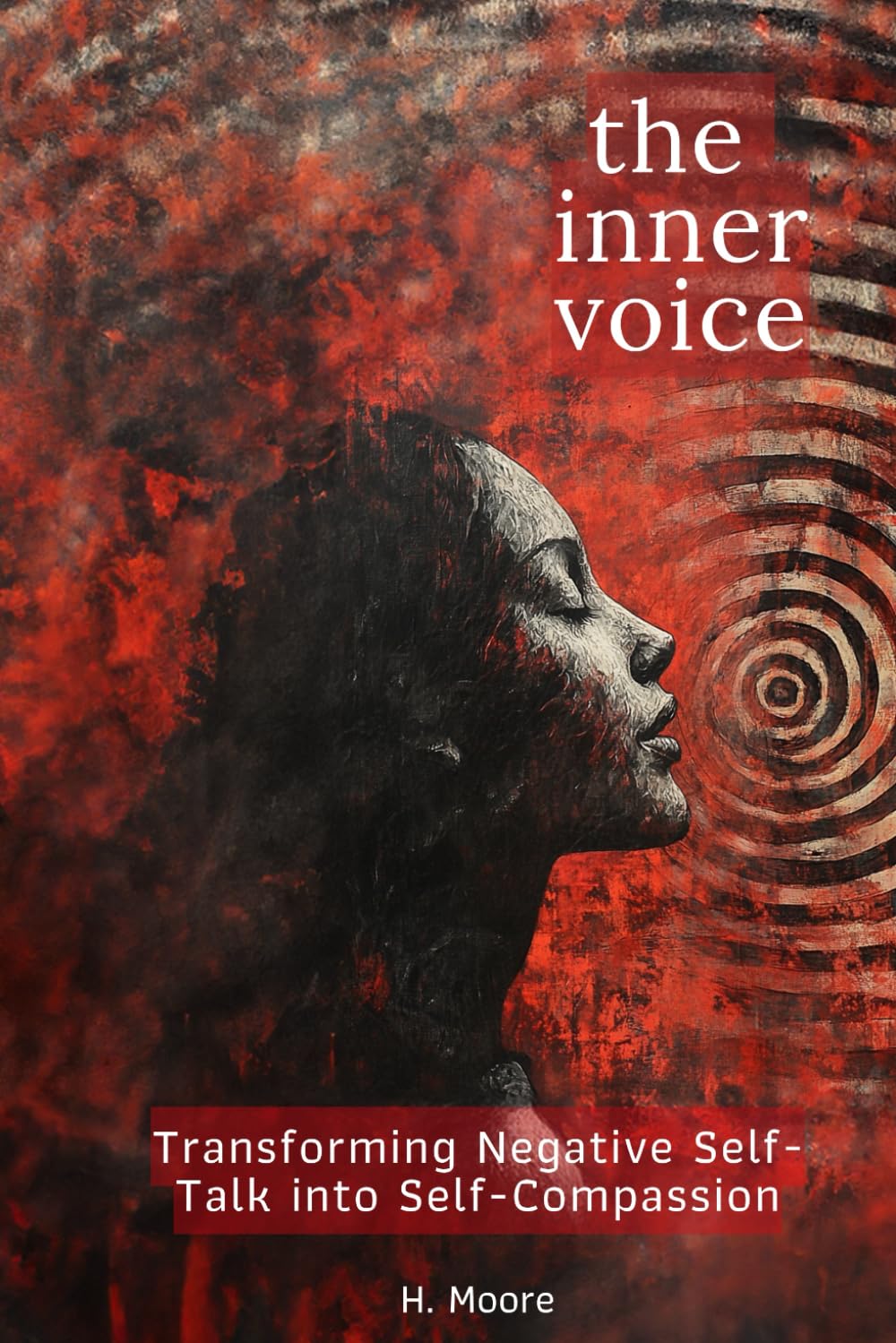 The Inner Voice:: Transforming Negative Self-Talk into Self-Compassion (The Liberation Series)