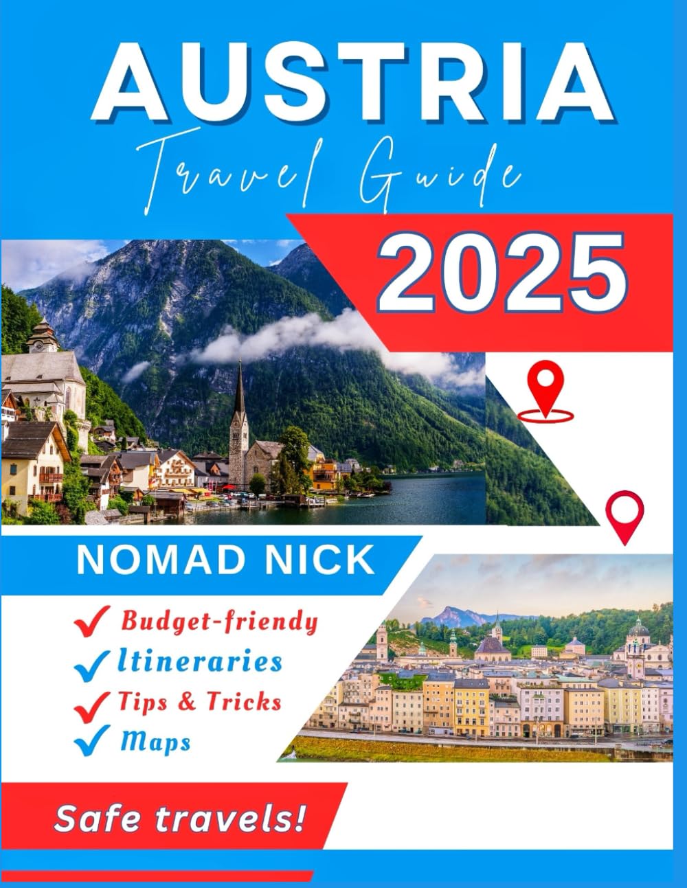 Austria Travel Guide (2025 Edition): Top Attractions and Must-Do Activities, Expertly Curated Itineraries, Easy-to-Follow Maps, Hidden Gems and