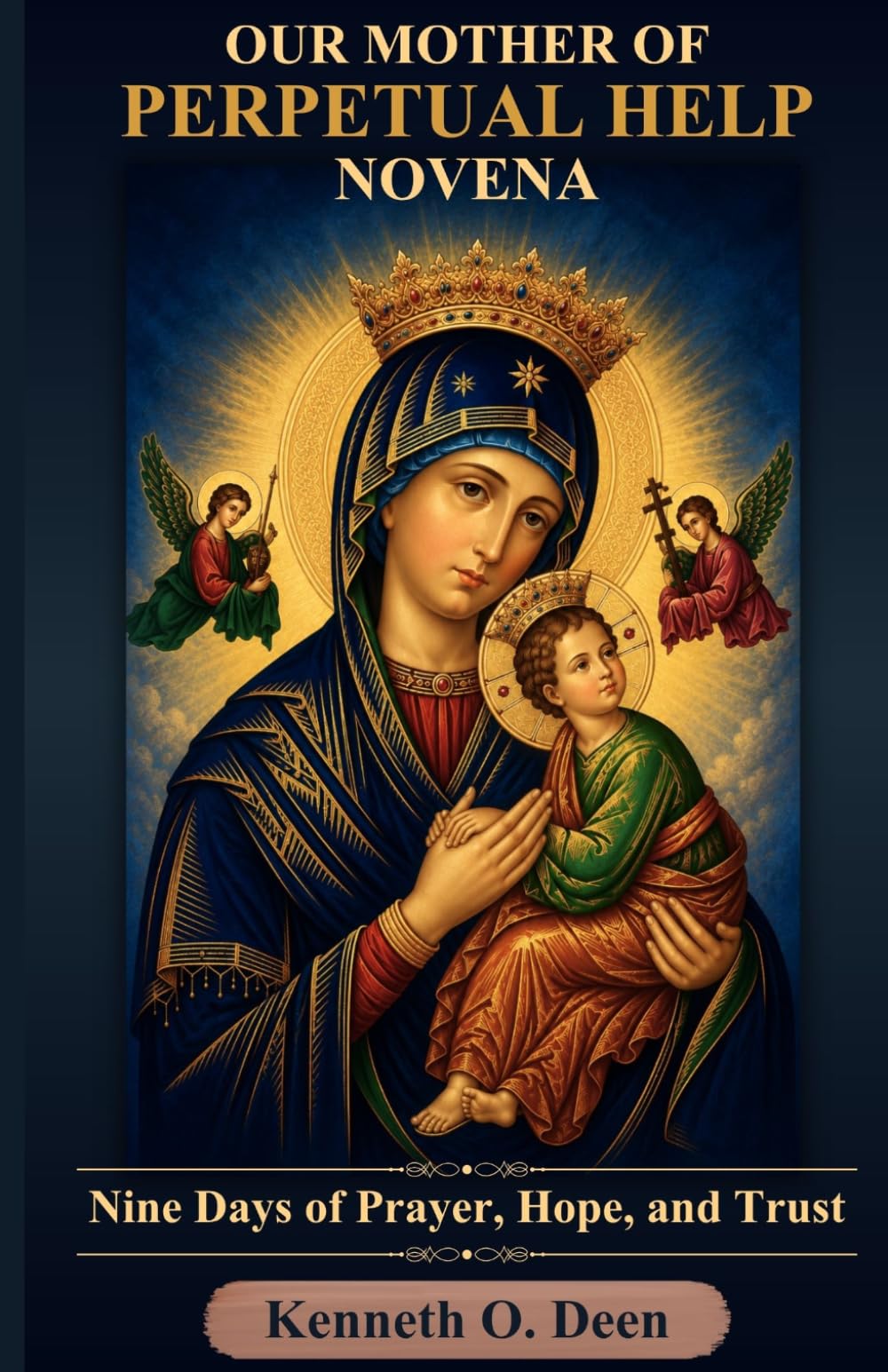 OUR MOTHER OF PERPETUAL HELP NOVENA: Nine Days of Prayer, Hope, and Trust