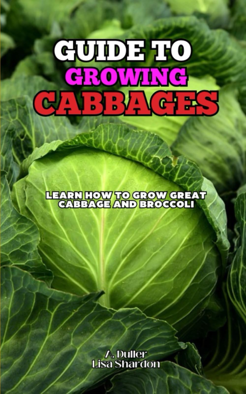 Guide to Growing Cabbages: Learn how to grow great Cabbage and Broccoli