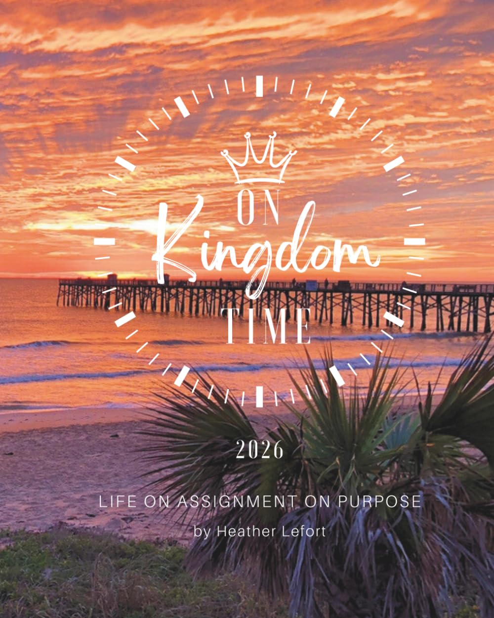 On Kingdom Time 2026: Life On Assignment On Purpose