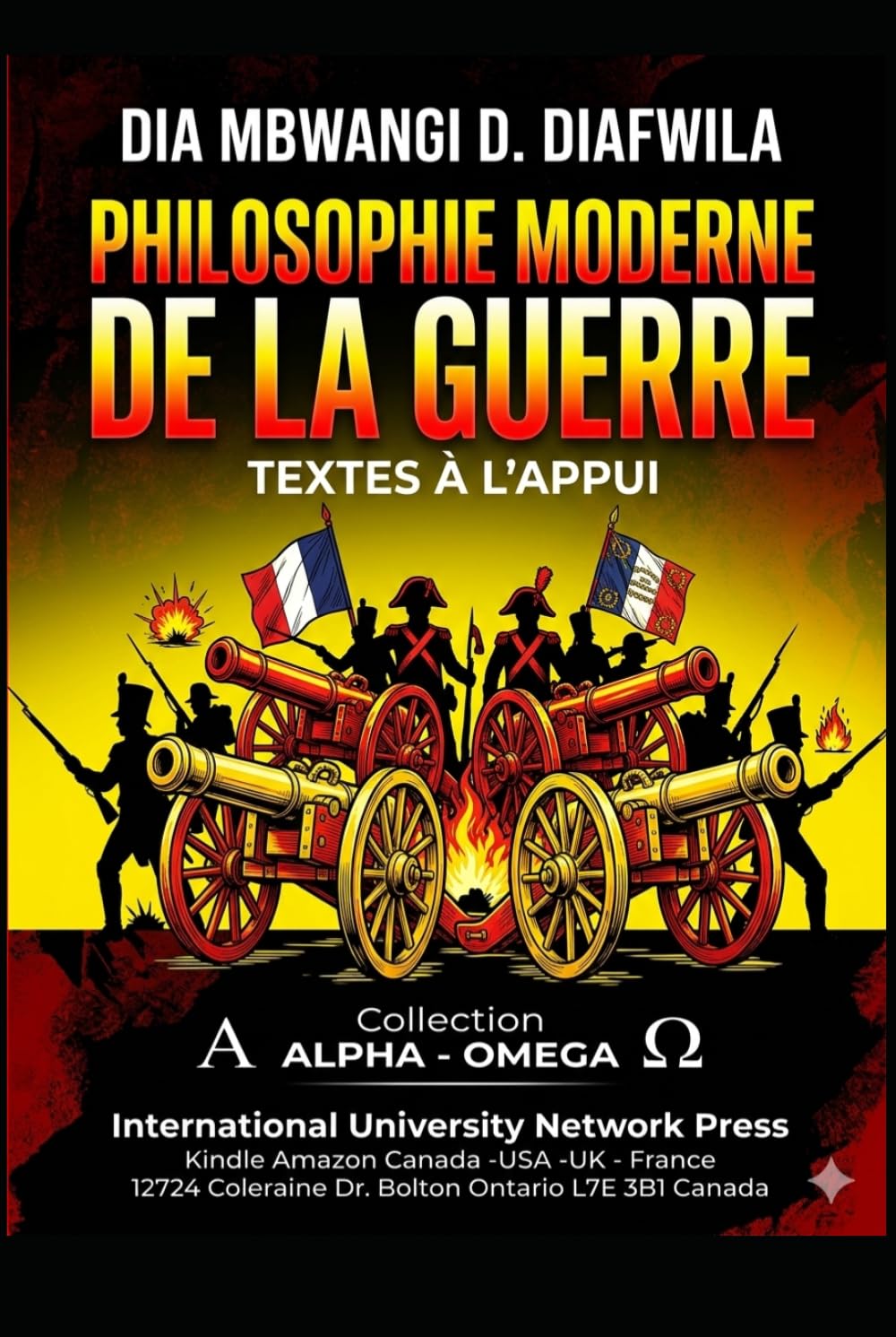 PHILOSOPHIE MODERNE DE LA GUERRE TEXTES À L’APPUI (Collection ALPHA - OMEGA A et Ω International University Network)