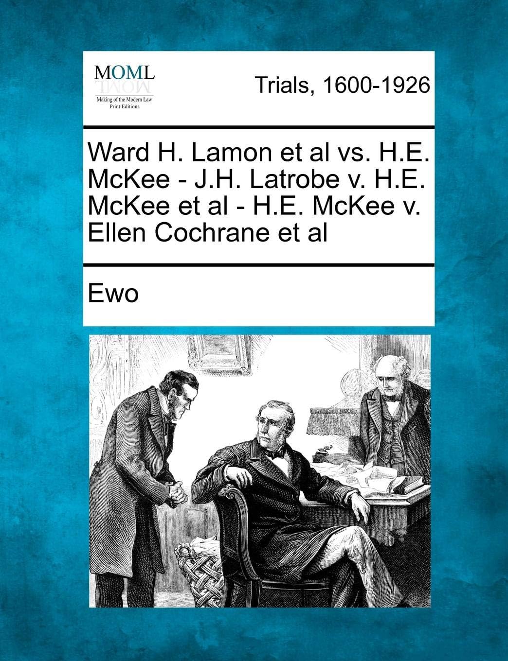 Ward H. Lamon et al vs. H.E. McKee - J.H. Latrobe V. H.E. McKee et al - H.E. McKee V. Ellen Cochrane et al