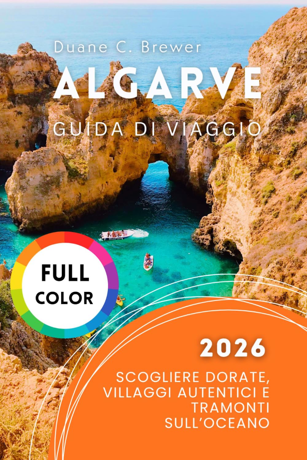 Algarve Guida di viaggio 2026: Scogliere Dorate, Villaggi Autentici e Tramonti sull’Oceano