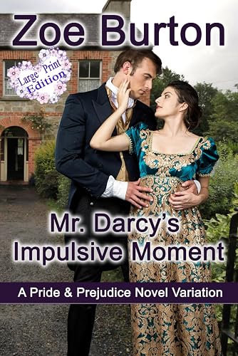 Mr. Darcy's Impulsive Moment: A Pride &amp; Prejudice Novel Variation