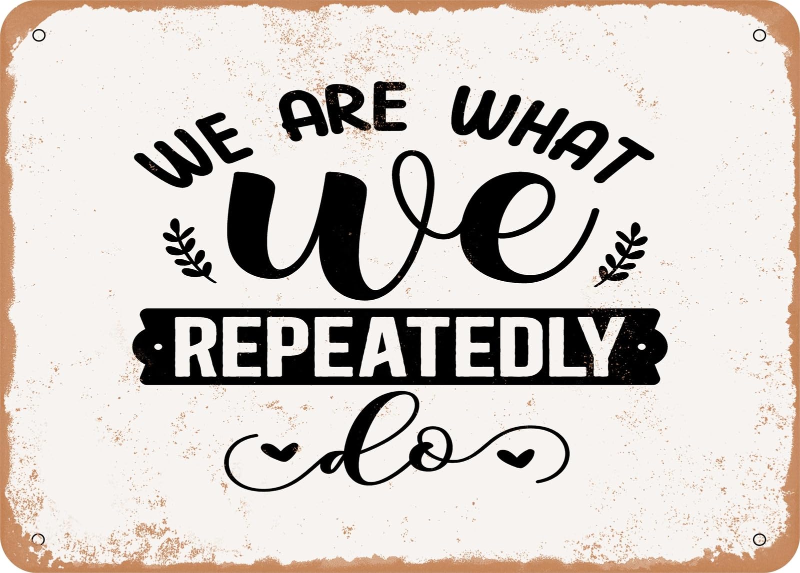 Miaomansenstore Metal Sign - We Are What We Repeatedly Do - 2 - Vintage Look Sign Home Decor