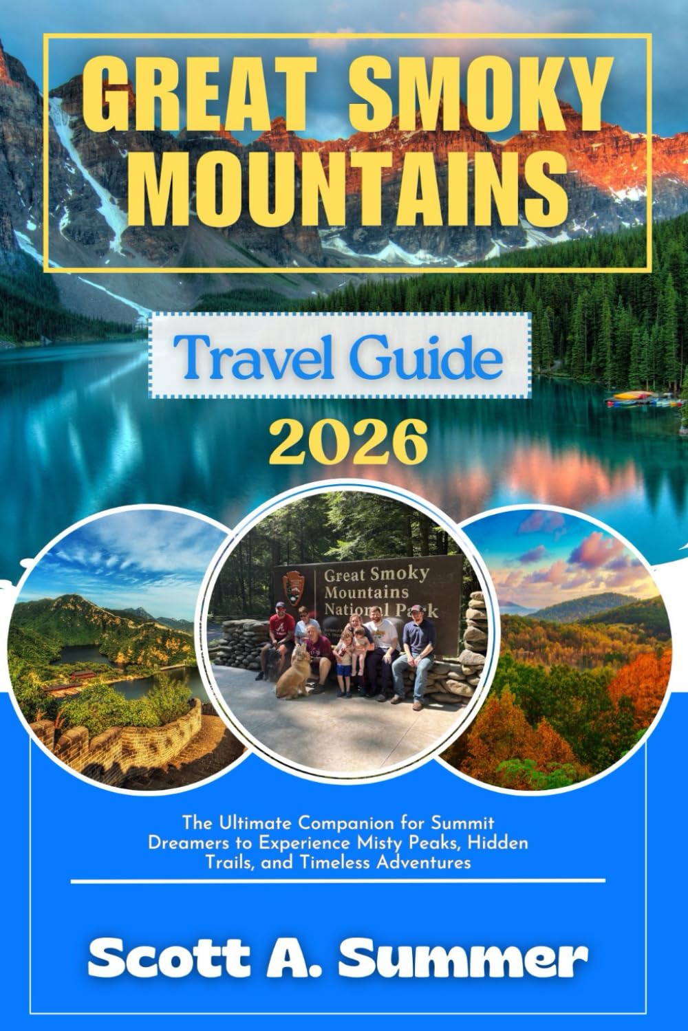 GREAT SMOKY MOUNTAINS Travel Guide 2026: The Ultimate Companion for Summit Dreamers to Experience Misty Peaks, Hidden Trails, and Timeless Adventures