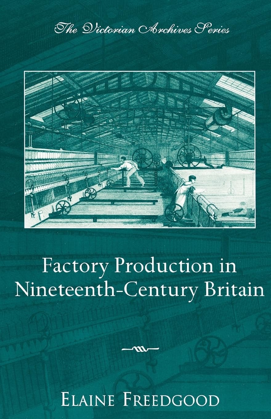 Factory Production in Nineteenth-Century Britain: 2 (Victorian Archives)
