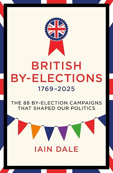 British By-Elections 1769-2025: The 88 By-Election Campaigns That Shaped Our Politics