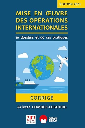 Corrigé - Mise en oeuvre des opérations internationales: 10 DOSSIER ET 90 CAS PRATIQUES (2021)
