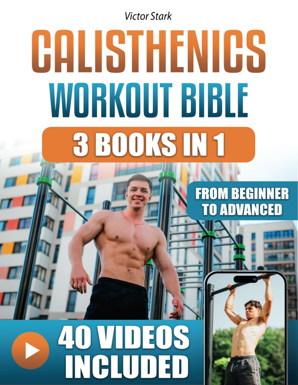 The Ultimate Calisthenics Workout Bible - 3 Books in 1: The Most Complete Guide to Bodyweight Training to Build Strength and Transform Your Body with a 4-Week Plan for Any Fitness Level