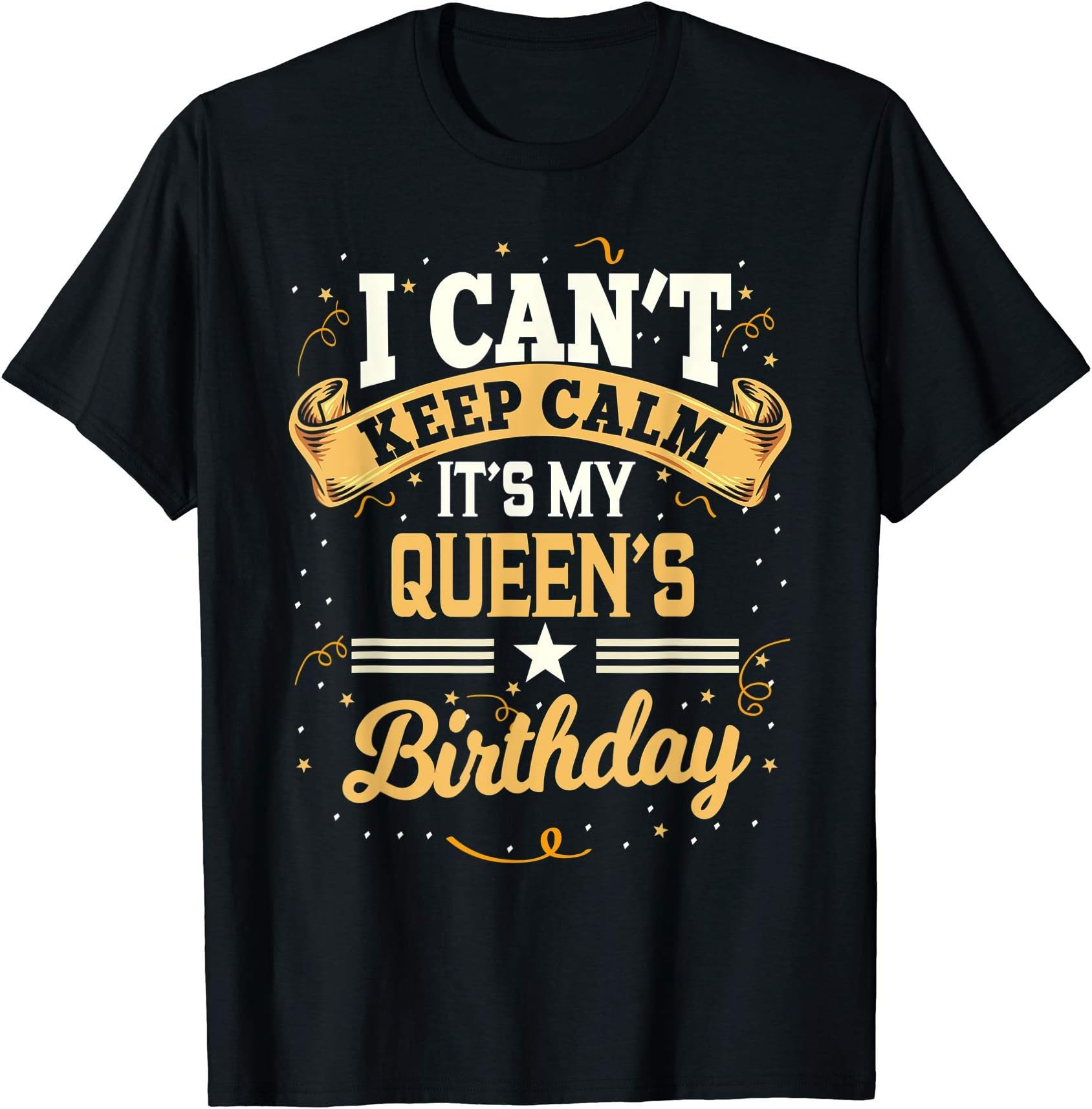 Happy Birthday Queen T-Shirt Awesome bday GiftsI Can't Keep Calm It's My Queen Birthday Party Gift T-ShirtOEKO-TEX STANDARD 100