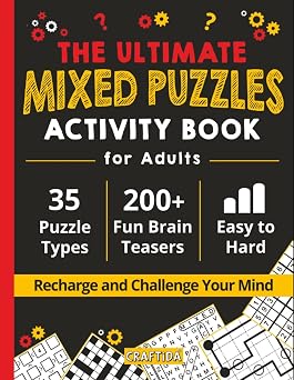 The Ultimate Mixed Puzzles Activity Book for Adults 200+ Fun Brain Teasers to Recharge and Challenge Your Mind. 35 Puzzle Types Word Search, ... Futoshiki, Numbrix, Masyu, and Much More!