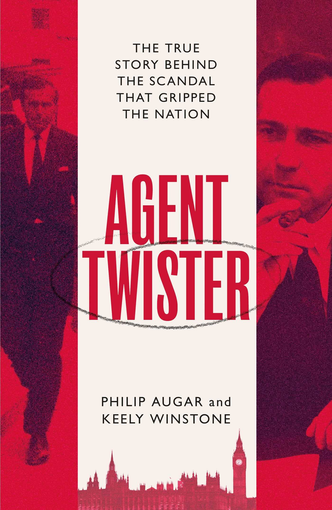 Agent Twister: John Stonehouse and the Scandal that Gripped the Nation – A True Story