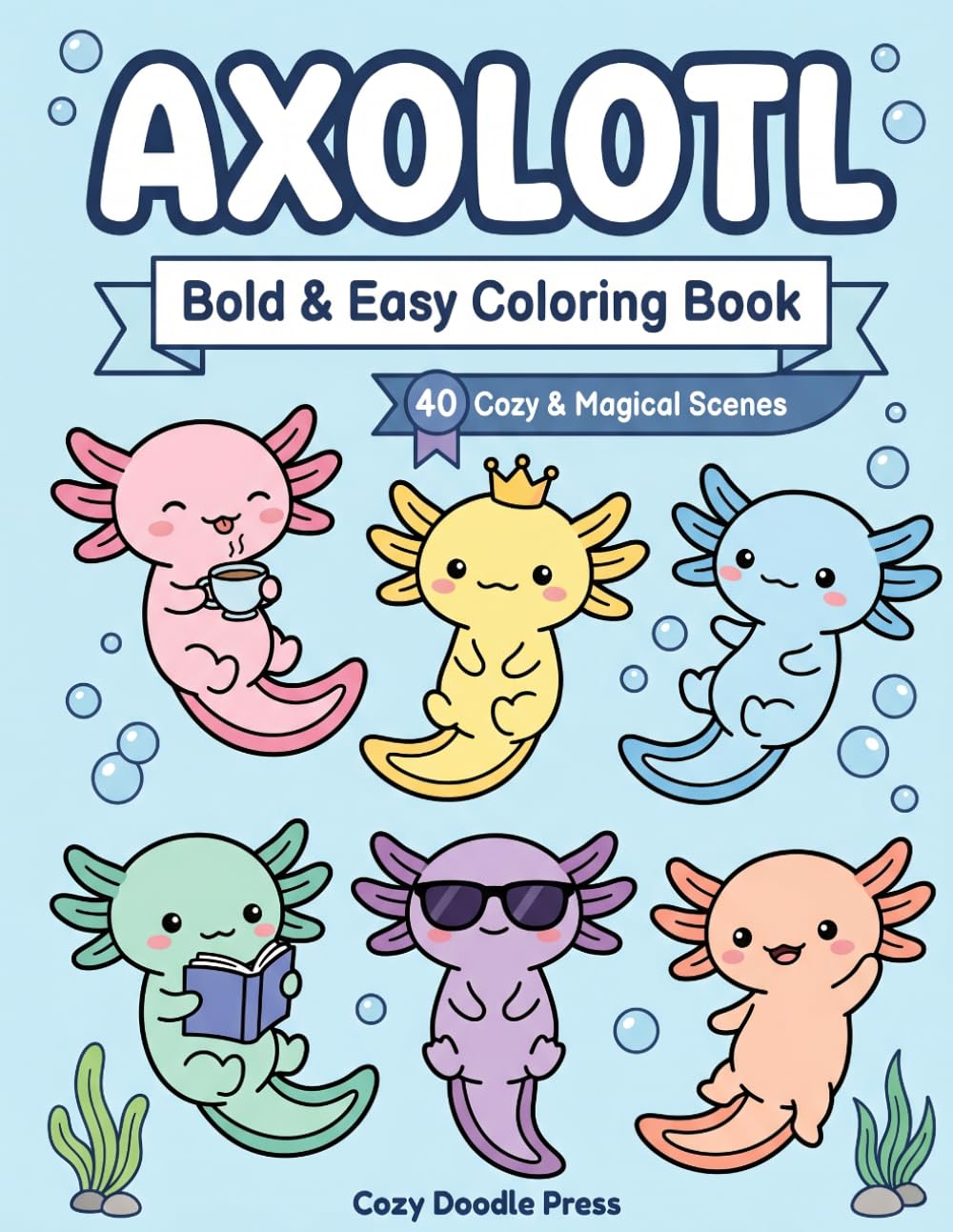 Bold & Easy Axolotl Coloring Book: 40 Cute Kawaii Axolotls in Cozy & Magical Scenes for Relaxation — Simple Large Print for Kids, Teens & Adults