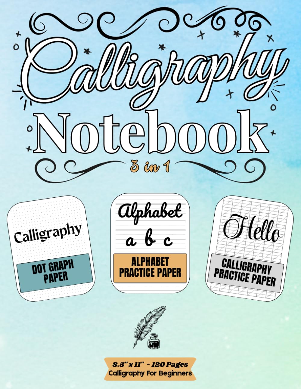 Calligraphy Notebook 3 in 1, 120 pages: Calligraphy Paper Blank, Calligraphy Journal, Calligraphy For Beginners.