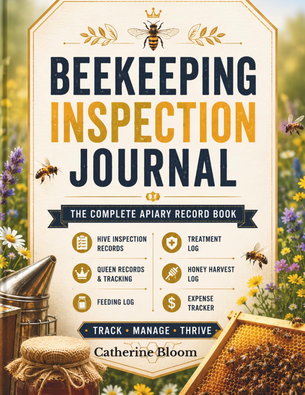 Beekeeping Inspection Journal: Hive Records, Queen Tracking, Treatment Log, Feeding Log, Honey Harvest Records & Apiary Management Book