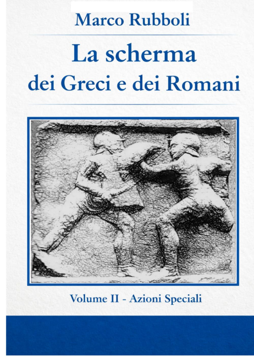 La scherma dei greci e dei Romani- Volume II Azioni Speciali (Collana di Scherma Storica)