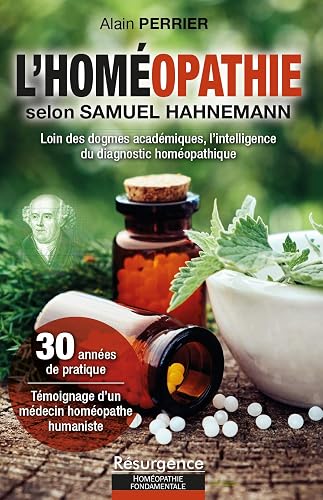 L'homéopathie selon Samuel Hahnemann - Loin des dogmes académiques, l'intelligence du diagnostic homéopathique