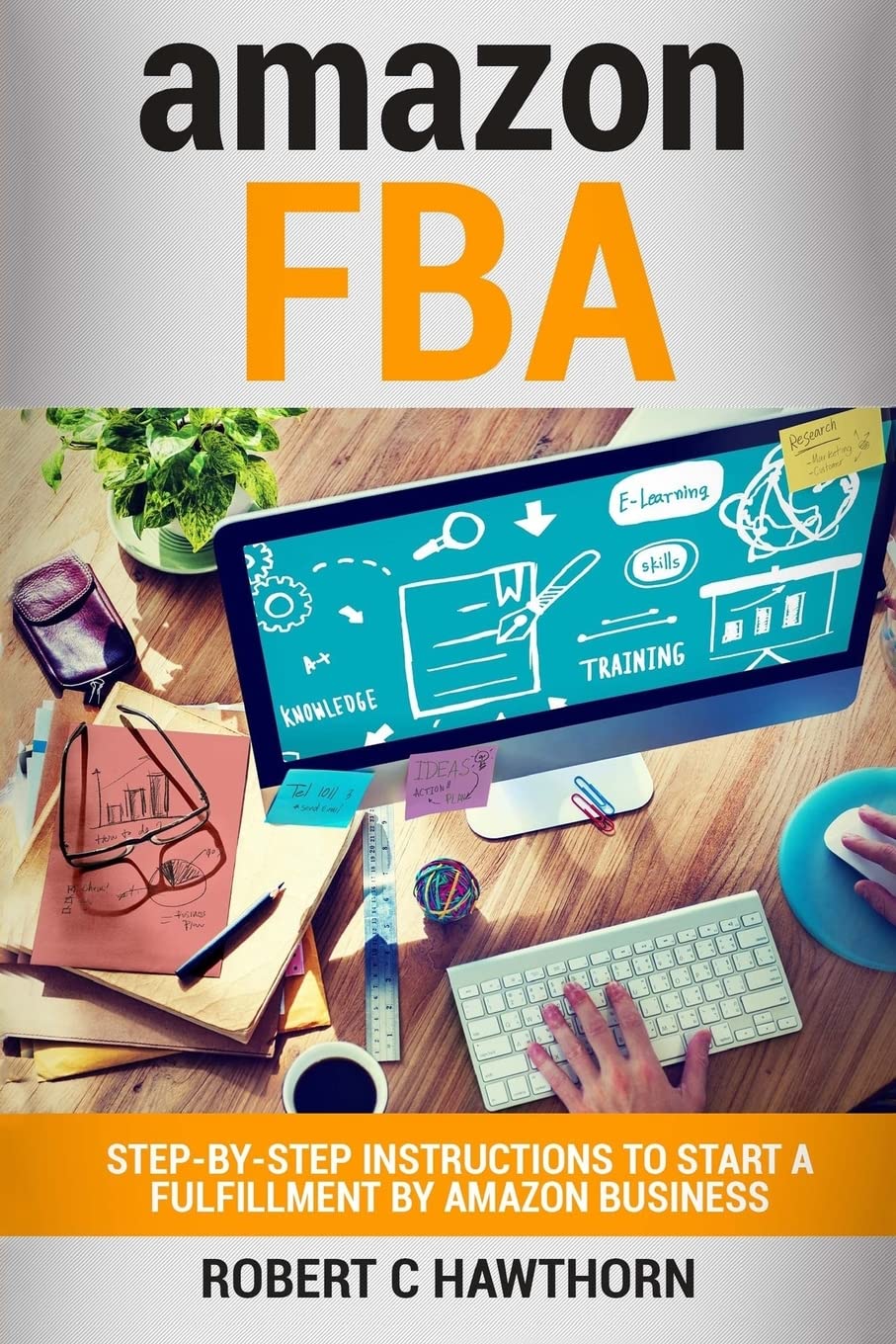 amazon FBA: Step-By-Step Instruction To Start A Fulfillment By Paperback – Import, 13 August 2016