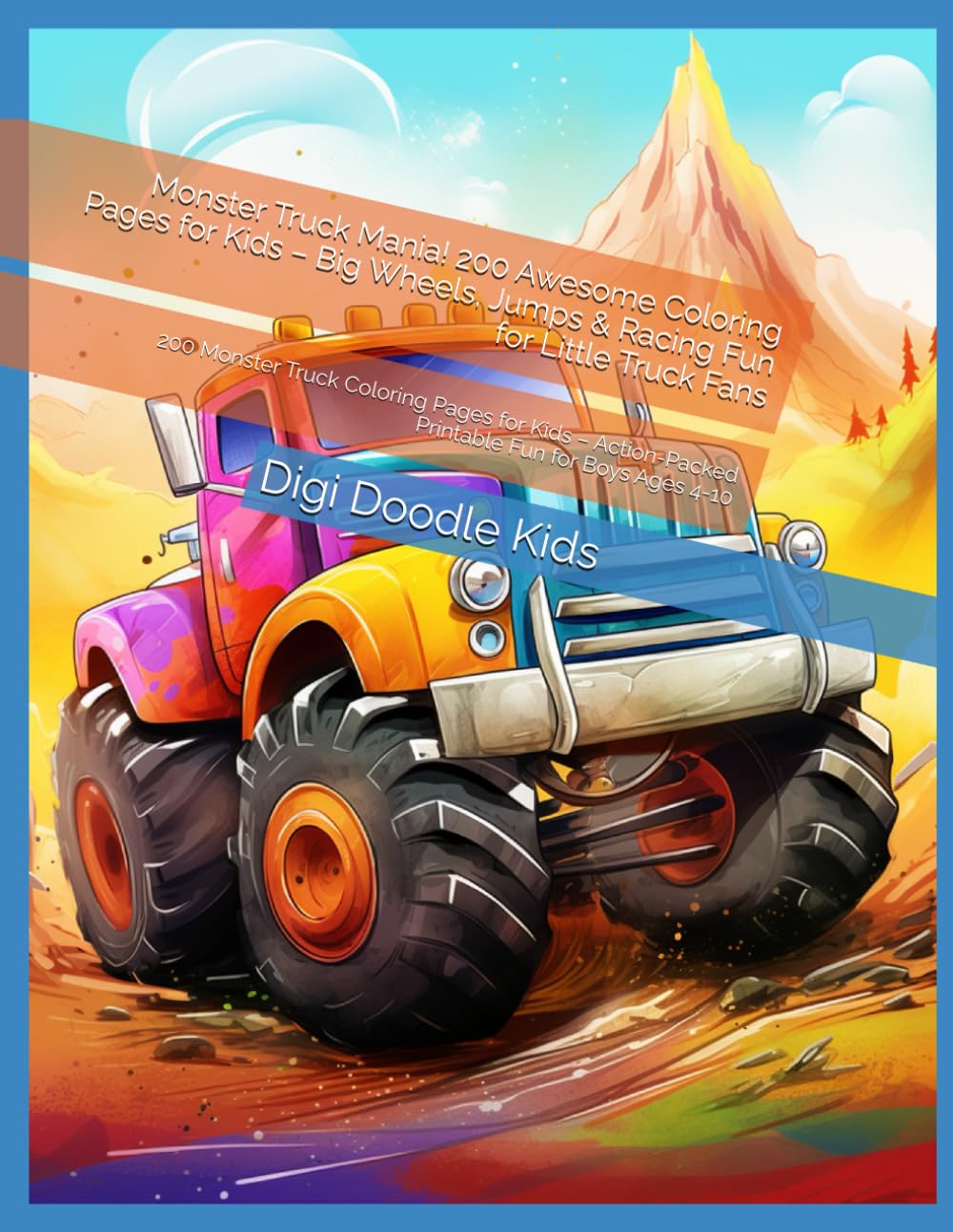 Monster Truck Mania! 200 Awesome Coloring Pages for Kids – Big Wheels, Jumps & Racing Fun for Little Truck Fans: 200 Monster Truck Coloring Pages for ... Printable Fun for Boys Ages 4-10
