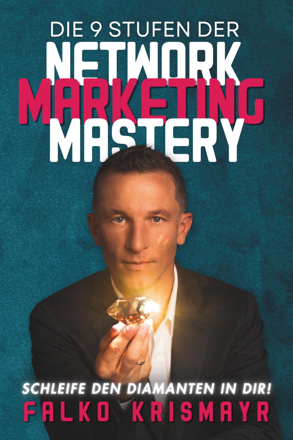 Die 9 Stufen Der Network Marketing Mastery: Schleife Den Diamanten In Dir!